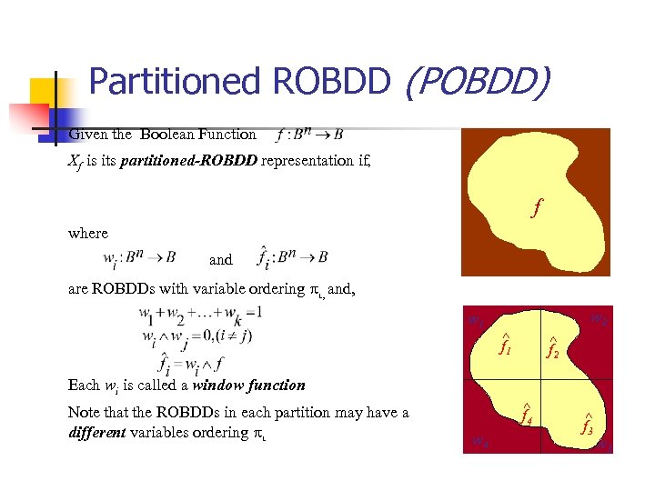 Partitioned ROBDD (POBDD) Given the Boolean Function Xf is its partitioned-ROBDD representation if, f