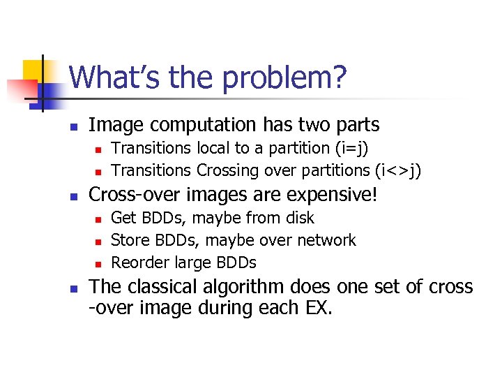 What’s the problem? n Image computation has two parts n n n Cross-over images