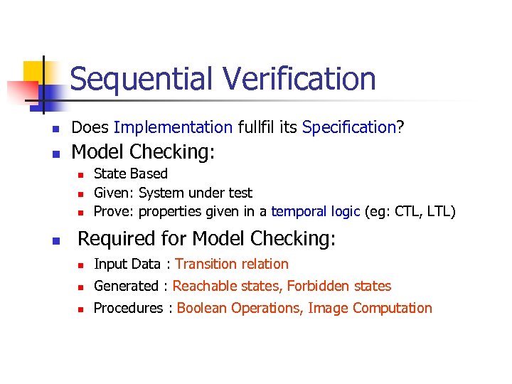 Sequential Verification n Does Implementation fullfil its Specification? n Model Checking: n n State