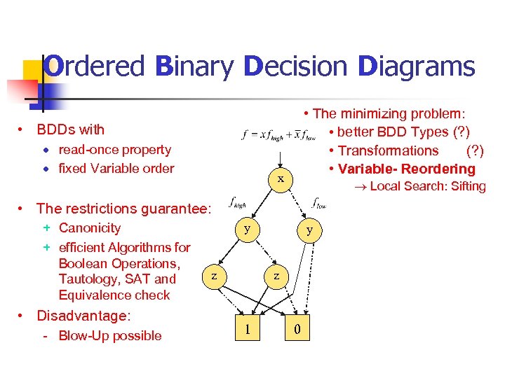 Ordered Binary Decision Diagrams • The minimizing problem: • better BDD Types (? )