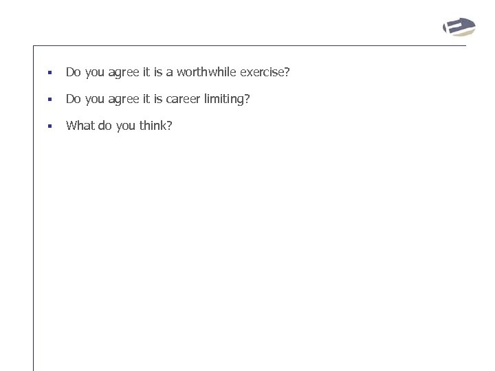 § Do you agree it is a worthwhile exercise? § Do you agree it