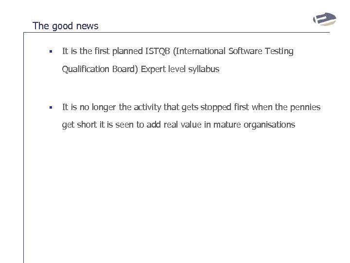 The good news § It is the first planned ISTQB (International Software Testing Qualification