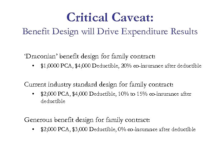 Critical Caveat: Benefit Design will Drive Expenditure Results ‘Draconian’ benefit design for family contract: