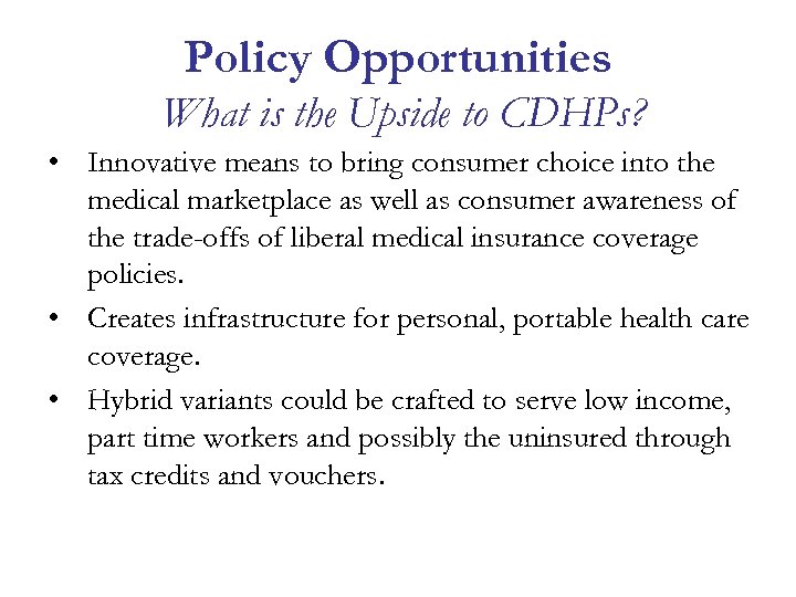 Policy Opportunities What is the Upside to CDHPs? • Innovative means to bring consumer