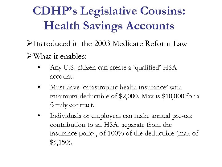 CDHP’s Legislative Cousins: Health Savings Accounts ØIntroduced in the 2003 Medicare Reform Law ØWhat