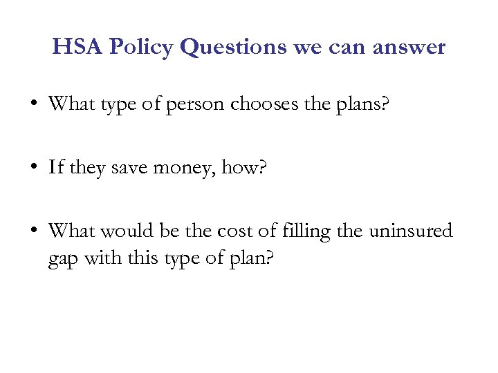 HSA Policy Questions we can answer • What type of person chooses the plans?