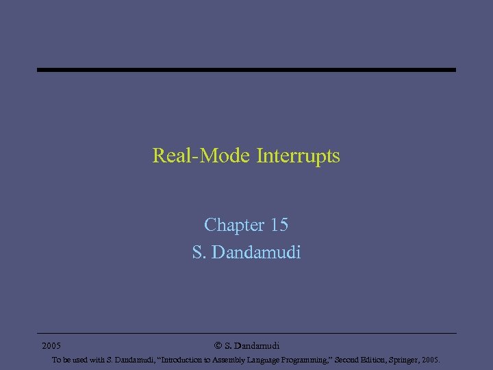 Real-Mode Interrupts Chapter 15 S. Dandamudi 2005 Ó S. Dandamudi To be used with