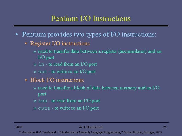 Pentium I/O Instructions • Pentium provides two types of I/O instructions: * Register I/O