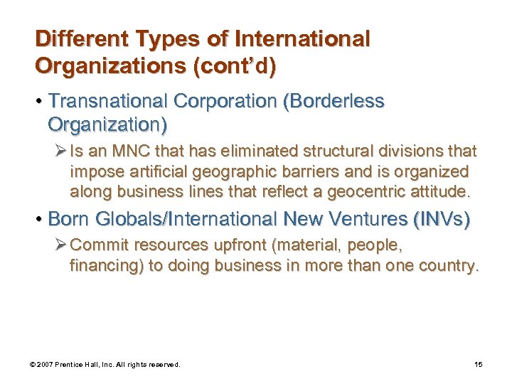 Different Types of International Organizations (cont’d) • Transnational Corporation (Borderless Organization) Ø Is an