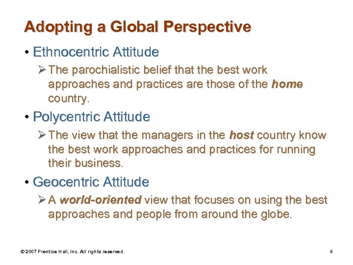 Adopting a Global Perspective • Ethnocentric Attitude Ø The parochialistic belief that the best