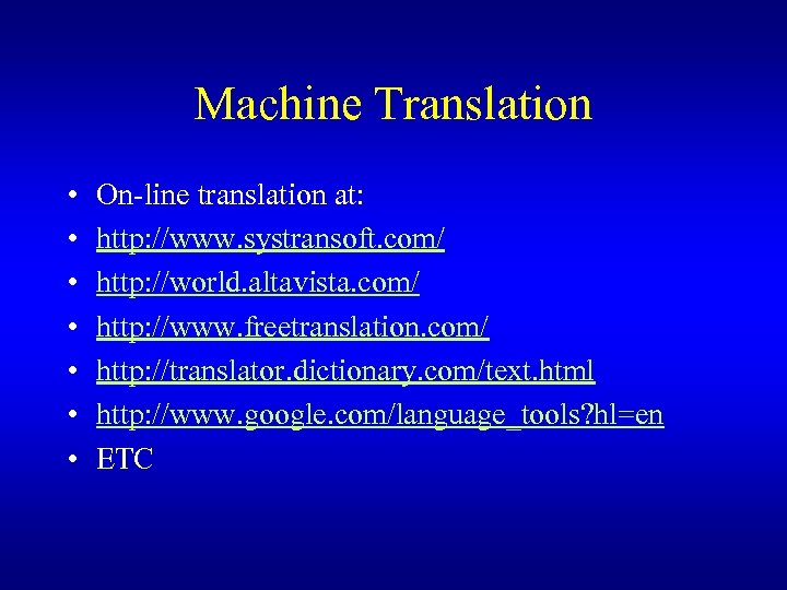 Machine Translation • • On-line translation at: http: //www. systransoft. com/ http: //world. altavista.