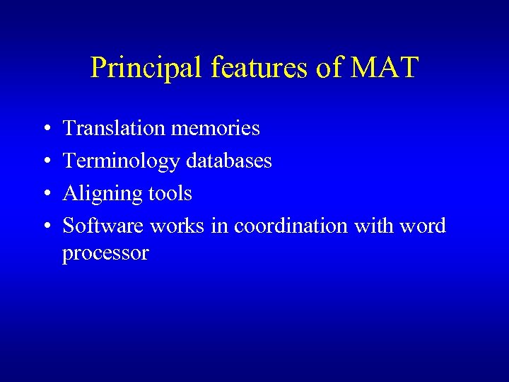 Principal features of MAT • • Translation memories Terminology databases Aligning tools Software works