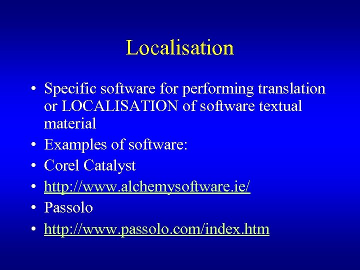 Localisation • Specific software for performing translation or LOCALISATION of software textual material •