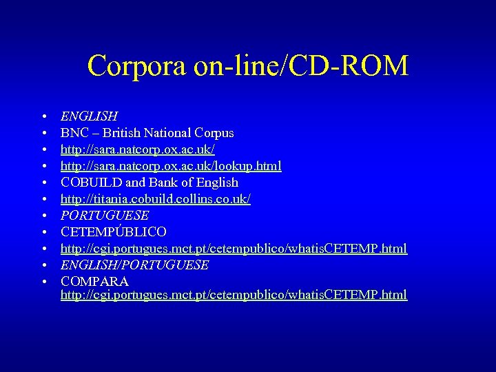 Corpora on-line/CD-ROM • • • ENGLISH BNC – British National Corpus http: //sara. natcorp.