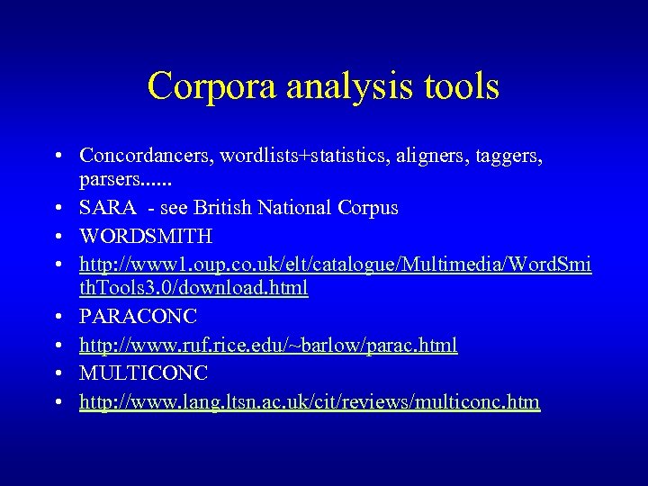 Corpora analysis tools • Concordancers, wordlists+statistics, aligners, taggers, parsers. . . • SARA -