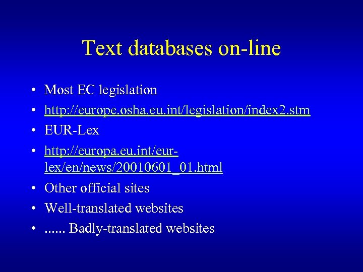 Text databases on-line • • Most EC legislation http: //europe. osha. eu. int/legislation/index 2.