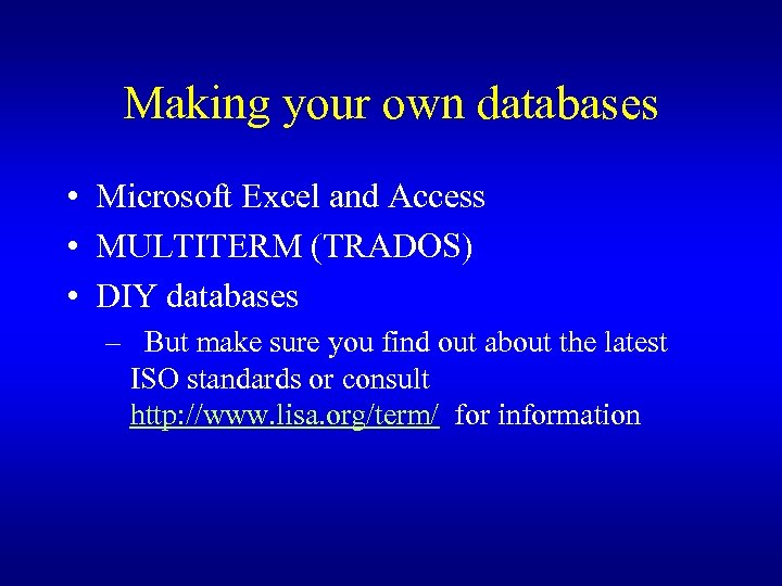Making your own databases • Microsoft Excel and Access • MULTITERM (TRADOS) • DIY