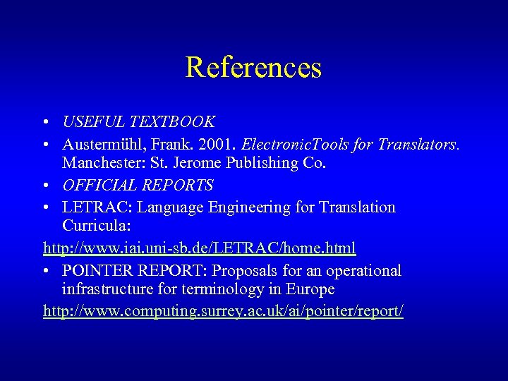 References • USEFUL TEXTBOOK • Austermühl, Frank. 2001. Electronic. Tools for Translators. Manchester: St.