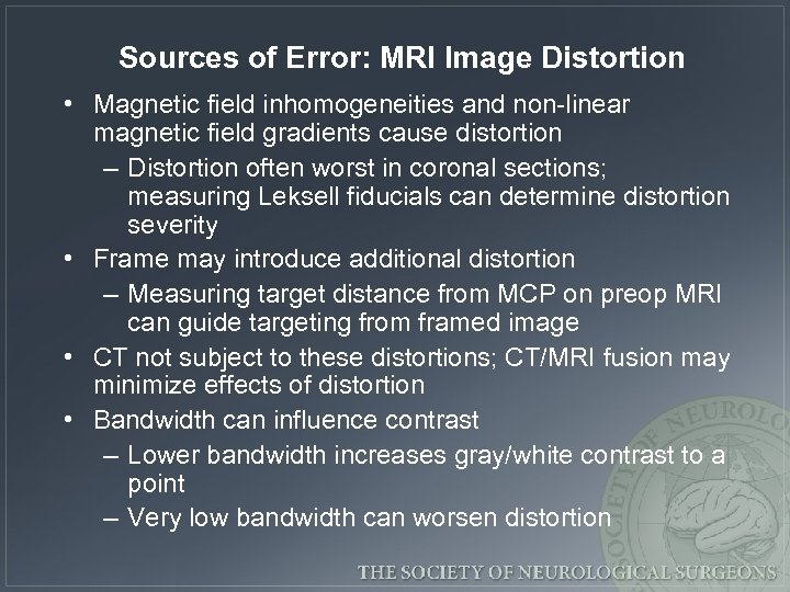 Sources of Error: MRI Image Distortion • Magnetic field inhomogeneities and non-linear magnetic field