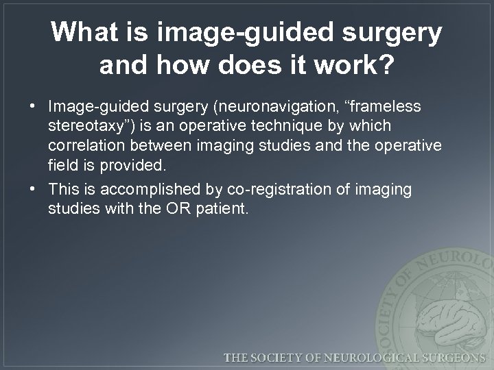 What is image-guided surgery and how does it work? • Image-guided surgery (neuronavigation, “frameless