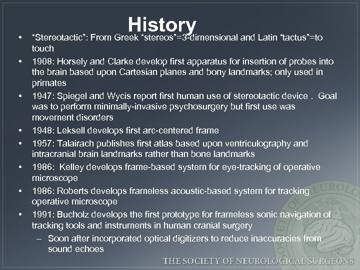  • • History “Stereotactic”: From Greek “stereos”=3 -dimensional and Latin “tactus”=to touch 1908: