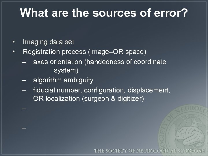 What are the sources of error? • • Imaging data set Registration process (image–OR