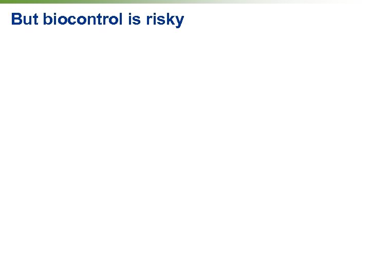 But biocontrol is risky 