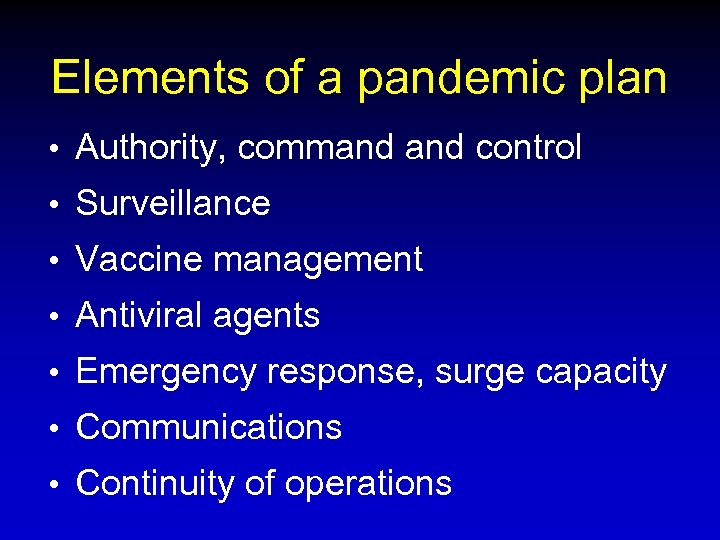 Elements of a pandemic plan • Authority, command control • Surveillance • Vaccine management