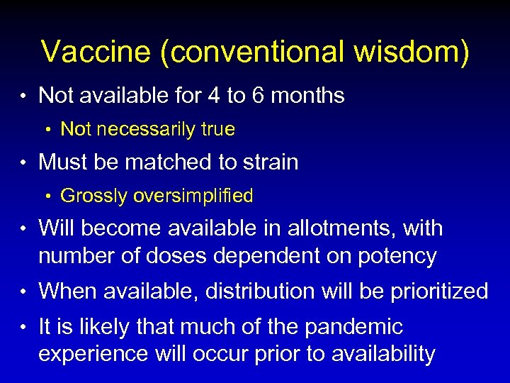Vaccine (conventional wisdom) • Not available for 4 to 6 months • Not necessarily