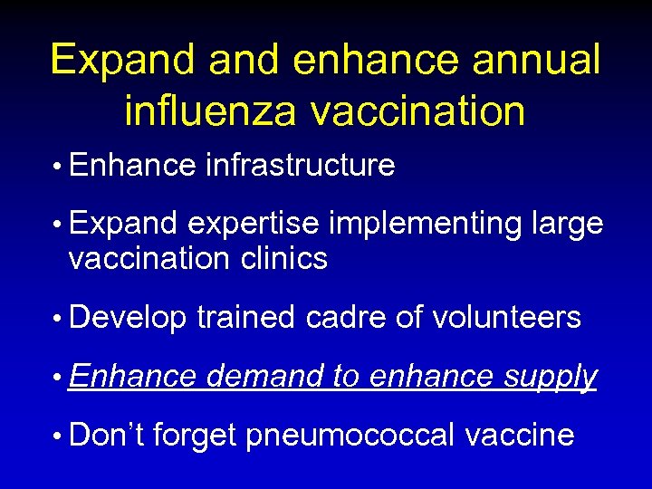 Expand enhance annual influenza vaccination • Enhance infrastructure • Expand expertise implementing large vaccination