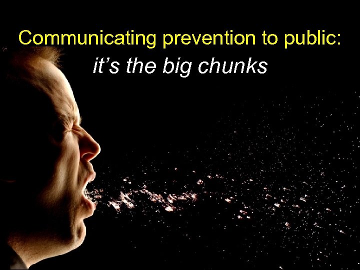 Communicating prevention to public: it’s the big chunks 