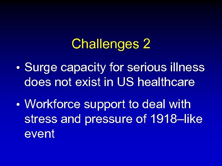 Challenges 2 • Surge capacity for serious illness does not exist in US healthcare