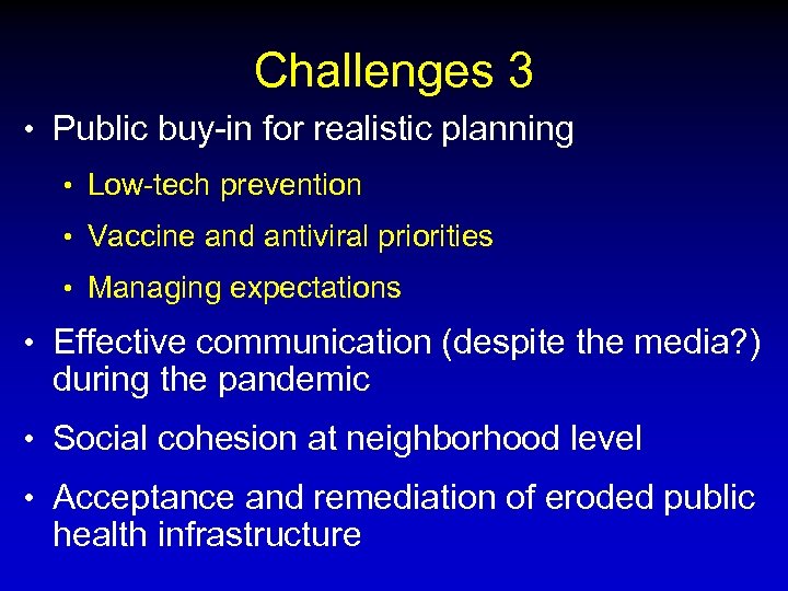 Challenges 3 • Public buy-in for realistic planning • Low-tech prevention • Vaccine and