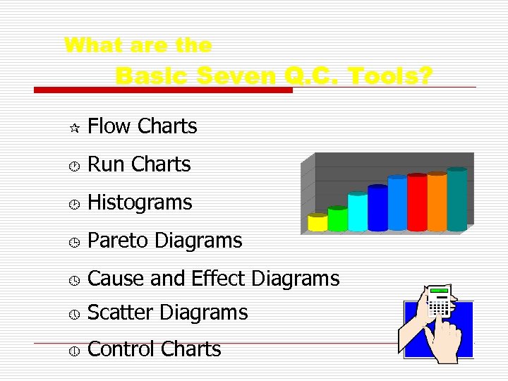 What are the Basic Seven Q. C. Tools? ¶ Flow Charts · Run Charts