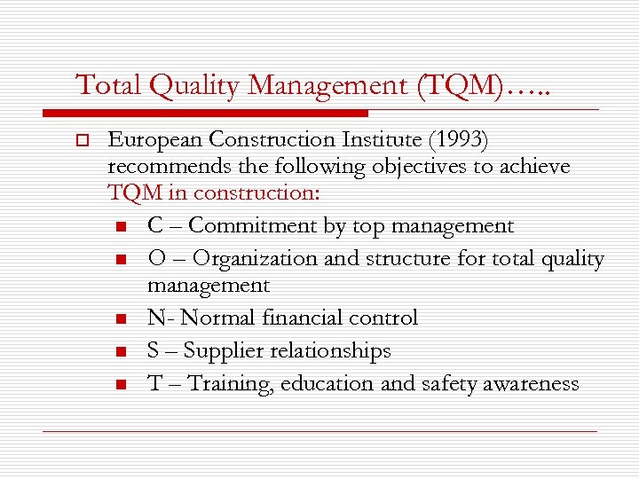 Total Quality Management (TQM)…. . o European Construction Institute (1993) recommends the following objectives