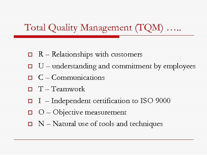 Total Quality Management (TQM) …. . o o o o R – Relationships with