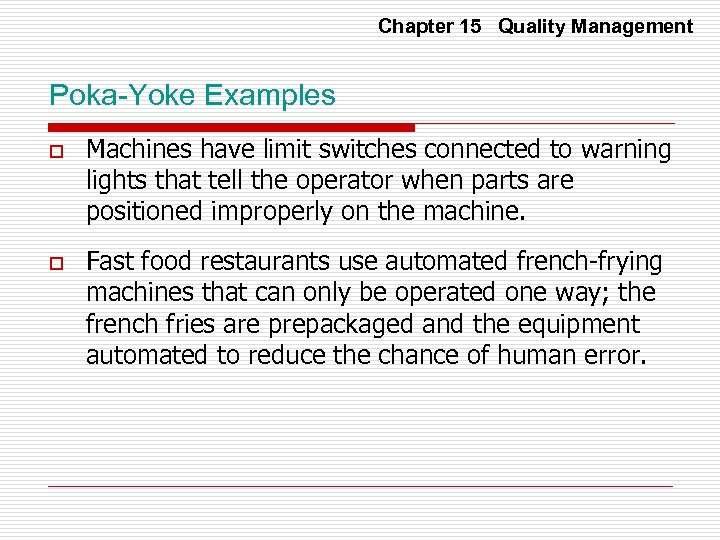 Chapter 15 Quality Management Poka-Yoke Examples o o Machines have limit switches connected to