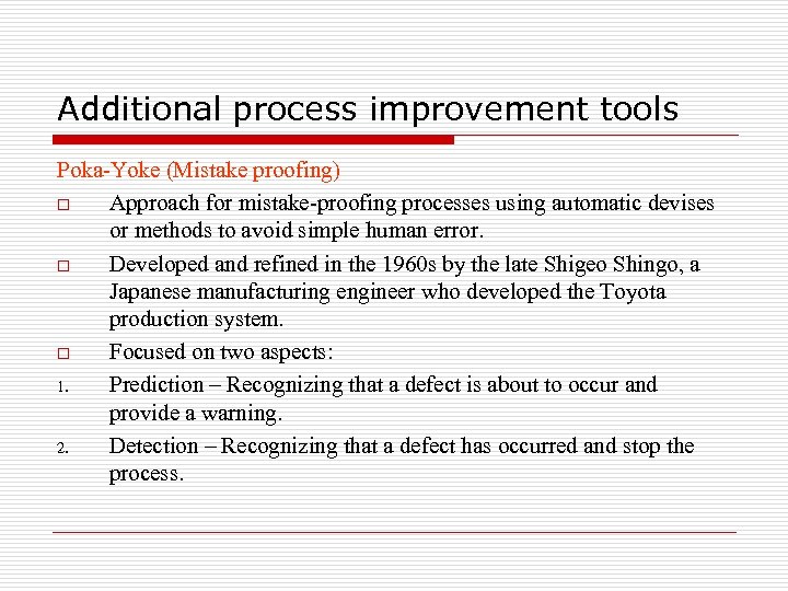 Additional process improvement tools Poka-Yoke (Mistake proofing) o Approach for mistake-proofing processes using automatic