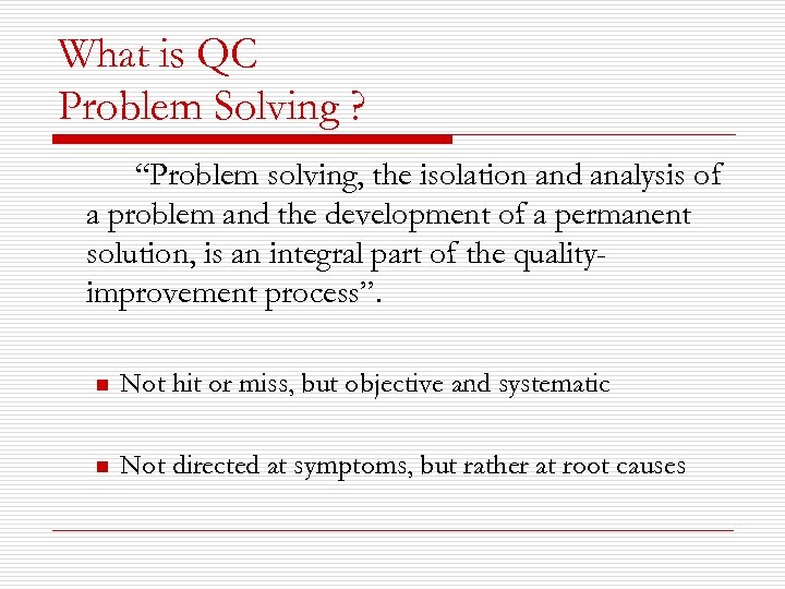 What is QC Problem Solving ? “Problem solving, the isolation and analysis of a