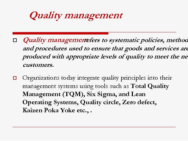 Quality management o Quality management refers to systematic policies, method and procedures used to