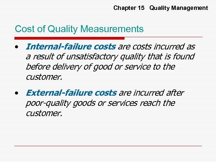 Chapter 15 Quality Management Cost of Quality Measurements • Internal-failure costs are costs incurred