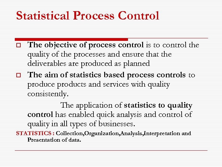 Statistical Process Control o o The objective of process control is to control the