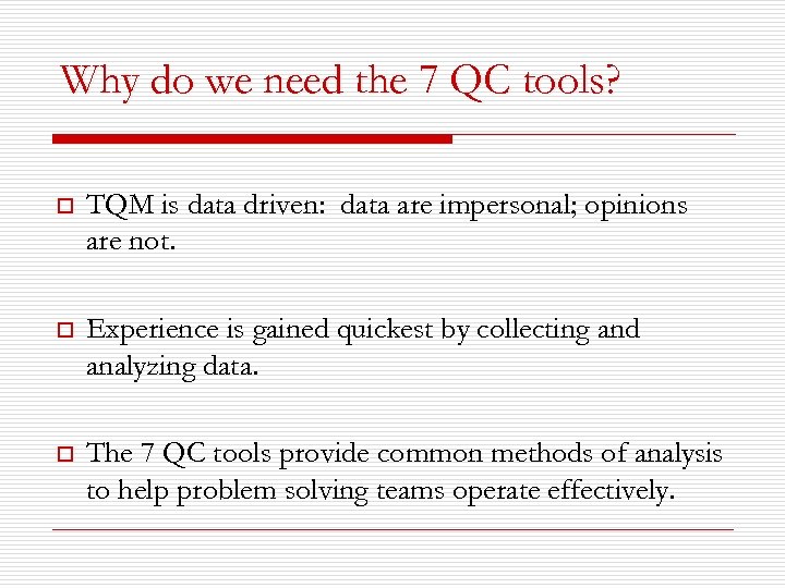 Why do we need the 7 QC tools? o TQM is data driven: data