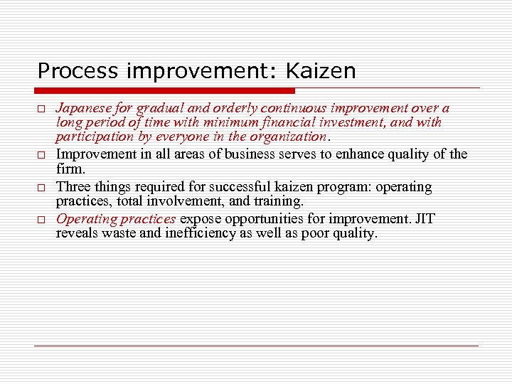 Process improvement: Kaizen o o Japanese for gradual and orderly continuous improvement over a