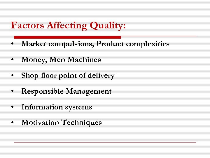 Factors Affecting Quality: • Market compulsions, Product complexities • Money, Men Machines • Shop