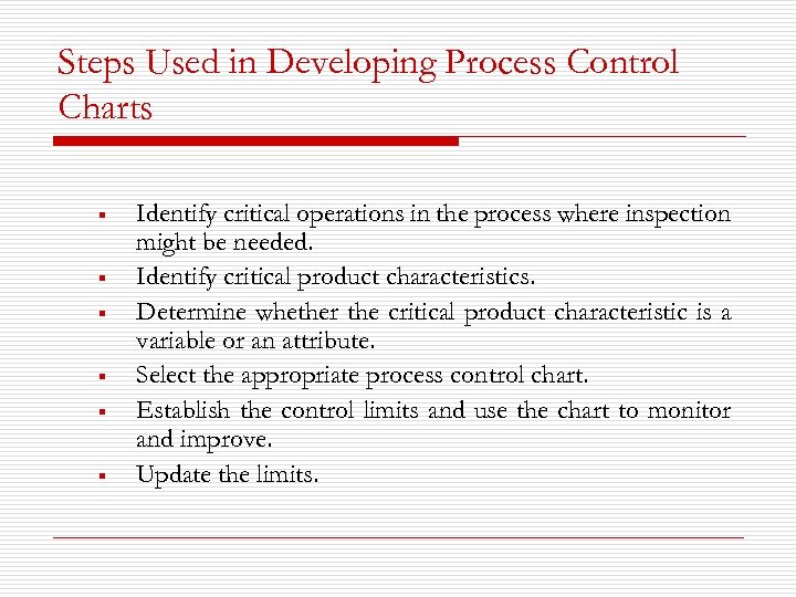 Steps Used in Developing Process Control Charts § § § Identify critical operations in