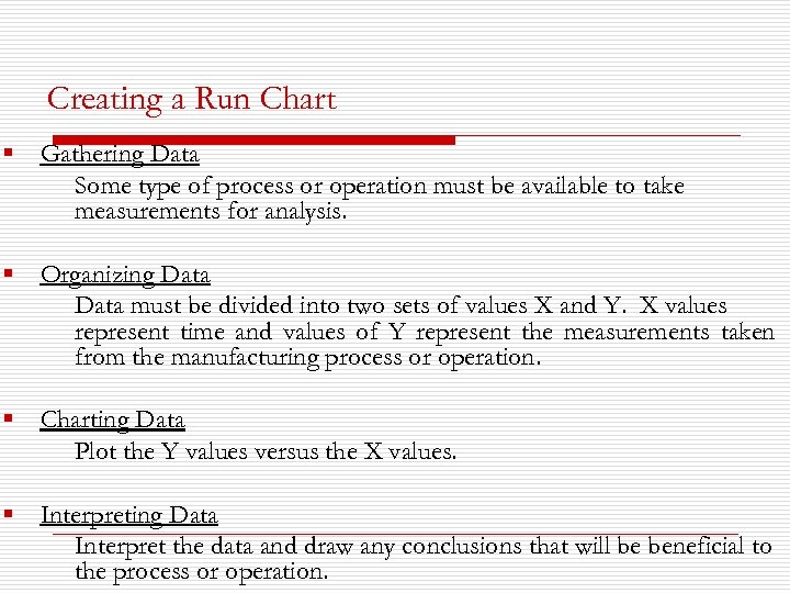 Creating a Run Chart § Gathering Data Some type of process or operation must