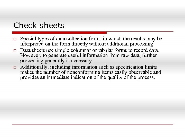 Check sheets o o o Special types of data collection forms in which the