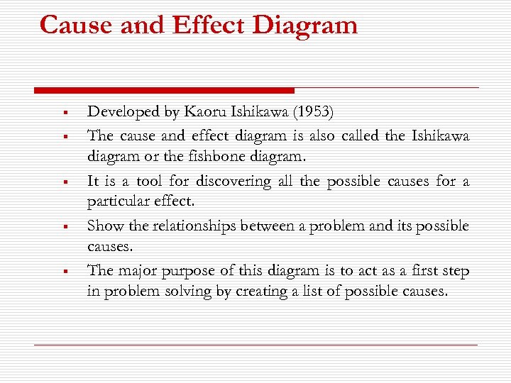 Cause and Effect Diagram § § § Developed by Kaoru Ishikawa (1953) The cause