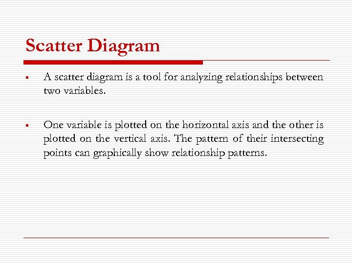 Scatter Diagram § A scatter diagram is a tool for analyzing relationships between two